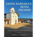 Santa Barbara's Royal Presidio: The Rise, Fall, and Rebirth of Spain's Last Adobe Fortress