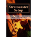 Stratocaster Setup: Including how to tune a guitar, how to tune a guitar by ear, how to change guitar strings and how to set guitar intona