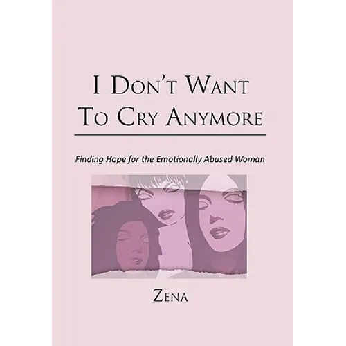 I Don't Want To Cry Anymore: Finding Hope for the Emotional Abused Woman