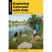 Exploring Colorado with Kids: 71 Field Trips + 142 Nature-Inspired Activities