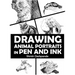 Drawing Animal Portraits in Pen and Ink: Learn to Draw Lively Portraits of Your Favorite Animals in 20 Step-by-step Exercises