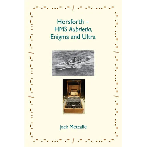 Horsforth - HMS Aubrietia, Enigma and Ultra
