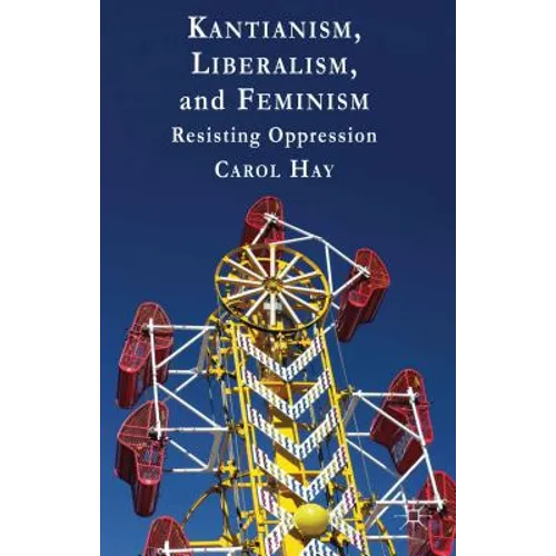 Kantianism, Liberalism, and Feminism: Resisting Oppression