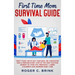 First Time Mom Survival Guide: Don't Panic! We've Got Your Back. Be a Rockstar Mom & Prepare Every Step of The Most Exciting Journey of Your Life. Pre