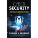 Cybersecurity: Everything You, Your Family, And Every Small Business Owner Needs to Know