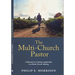 The Multi-Church Pastor: A Manual for Training Leadership in a Multi-Church Setting