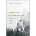 How Firm a Foundation: Eight Truths for an Unshakeable Faith