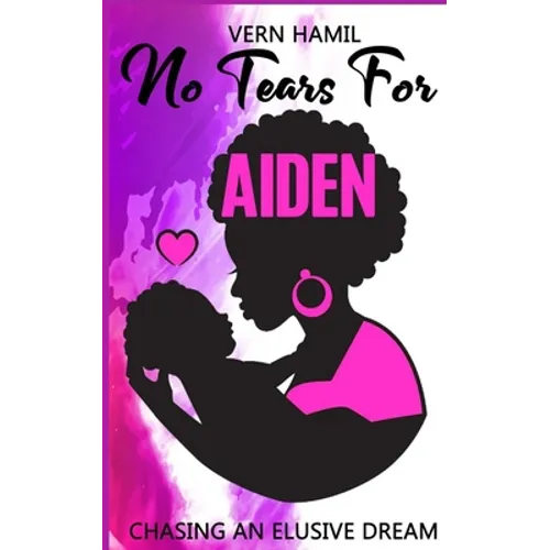 No Tears for Aiden: Chasing an Elusive Dream