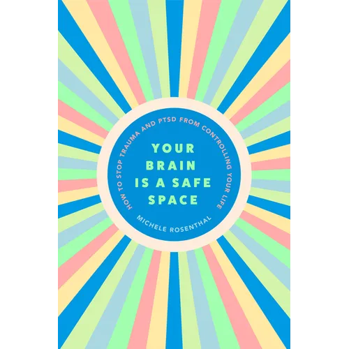 Your Brain Is a Safe Space: How to Stop Trauma and Ptsd from Controlling Your Life (Trauma Release Exercises and Mental Care)