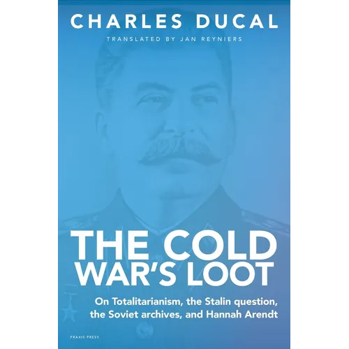 The Cold War's Loot - On Totalitarianism, the Stalin question, the Soviet archives, and Hannah Arendt