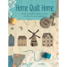 Home Quilt Home: Over 20 Project Ideas to Quilt, Stitch, Sew and Appliqué