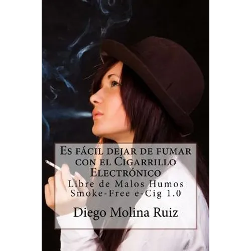 Es fácil dejar de fumar con el CIGARRILLO ELECTRÓNICO: Libre de Malos Humos - Smoke-Free e-Cig 1.0
