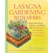 Lasagna Gardening with Herbs: Enjoy Fresh Flavor, Fragrance, and Beauty with No Digging, No Tilling, No Weeding, No Kidding!