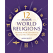 12 Major World Religions: The Beliefs, Rituals, and Traditions of Humanity's Most Influential Faiths