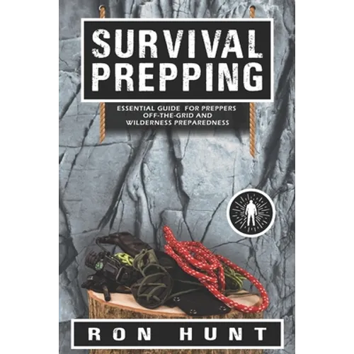 Survival Prepping: Essential Guide for Preppers! Off-the-grid and Wilderness Preparedness