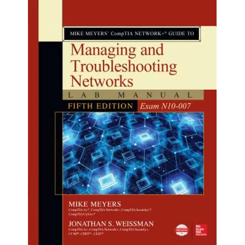 Mike Meyers' Comptia Network+ Guide to Managing and Troubleshooting Networks Lab Manual, Fifth Edition (Exam N10-007)