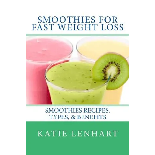 Smoothies for Fast Weight Loss: Smoothies Recipes, Types, & Benefits