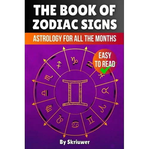 The Book of Zodiac Signs: Astrology for all the months: Aries, Taurus, Gemini, Cancer, Leo, Virgo, Libra, Scorpio, Sagittarius, Capricorn, Aquarius, a
