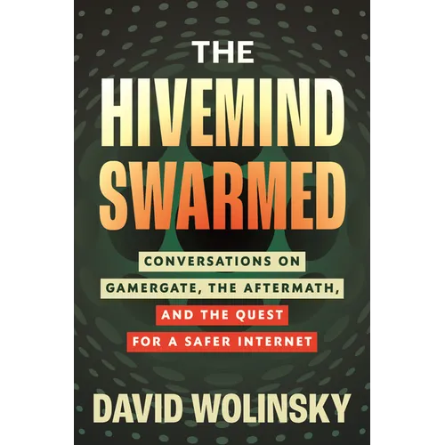 The Hivemind Swarmed: Conversations on Gamergate, the Aftermath, and the Quest for a Safer Internet
