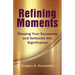 Refining Moments: Shaping Your Successes and Setbacks into Significance