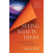 Seeing What Is There: My Search for Sanity in the Psychedelic Era