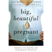 Big, Beautiful, and Pregnant: Expert Advice and Comforting Wisdom for the Expecting Plus-Size Woman