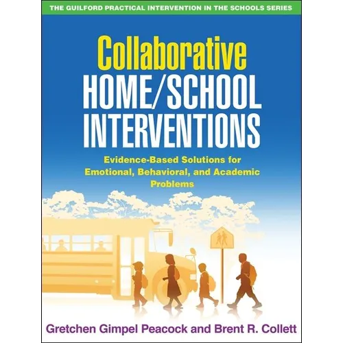 Collaborative Home/School Interventions: Evidence-Based Solutions for Emotional, Behavioral, and Academic Problems