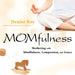 Momfulness: Mothering with Mindfulness, Compassion, and Grace