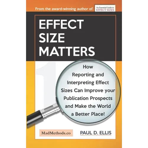 Effect Size Matters: How Reporting and Interpreting Effect Sizes Can Improve your Publication Prospects and Make the World a Better Place!