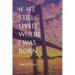 If We Still Lived Where I Was Born