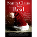 Santa Claus Is for Real: A True Christmas Fable about the Magic of Believing