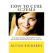 How To Cure Eczema: Natural Eczema Treatment To Get Rid Of Skin Problems Once And For All