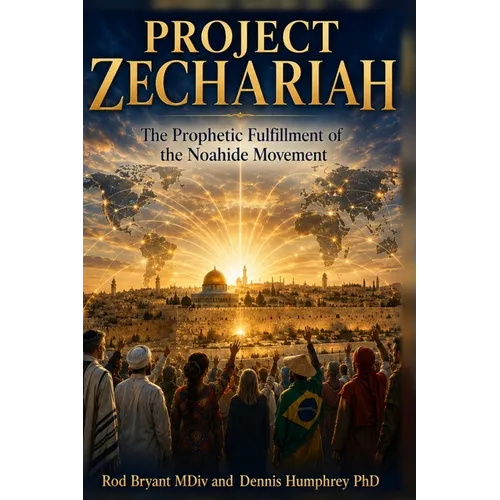 Project Zechariah: The Prophetic Fulfillment of the Noahide Movement