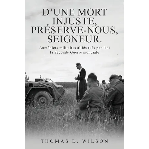 "D'une mort injuste, préserve-nous, Seigneur.": Aumôniers militaires alliés tués pendant la Seconde Guerre mondiale