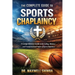 The Complete Guide to Sports Chaplaincy: A Comprehensive Guide to the Calling, Ministry, and Transformational Impact of Sports Chaplaincy