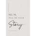 Mum, tell me your story