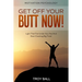 Motivation Psychology: Get Off Your Butt Now! Light That Fire Under Your Ass And Start Cracking Big Time!
