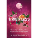 Priestess: Ancient Spiritual Wisdom for Modern Sacred Women
