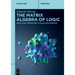 The Matrix Algebra of Logic: From Logic Operators to Cellular Automata