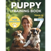 Puppy Training Book For Beginners: Train Your Puppy In Just 7 Days, Complete Guide For Dog Owners