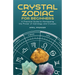 Crystal Zodiac for Beginners: A Practical Guide to Harnessing the Power of Astrology and Crystals