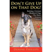Don't Give Up on That Dog!: Raising a German Shepherd Dog: The Many Lessons Learned