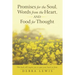 Promises for the Soul, Words from the Heart, and Food for Thought