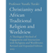Christianity and African Traditional Religion and Worldview: A Theological Method of Engagement and Interaction with Religions and Worldviews Revised