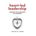 Heart-Led Leadership: Inspiring the Workforce of Tomorrow