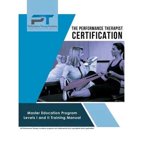The Performance Therapist Certification: Master Education Program Levels I and II Training Manual