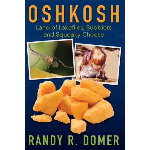 Oshkosh - Land of Lakeflies, Bubblers and Squeaky Cheese
