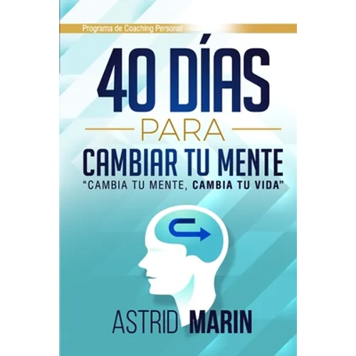 40 Días para Cambiar tu Mente: Cambia tu Mente, Cambia tu Vida