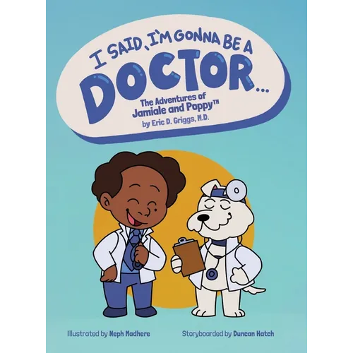 I Said, I'm Gonna Be A Doctor...: The Adventures of Jamiale and Poppy - Hardcover