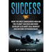 Success: How the Most Dangerous Men on the Planet Succeed and Win!: Develop a US NAVY SEAL Mindset and Become Extraordinary